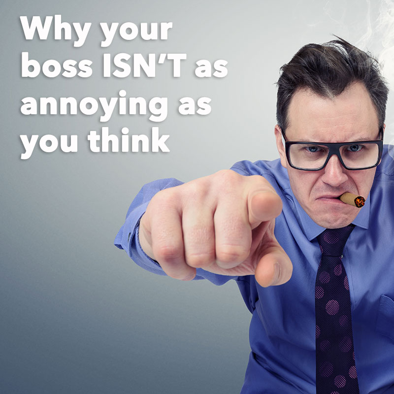 Why your boss isn’t as annoying as you thought